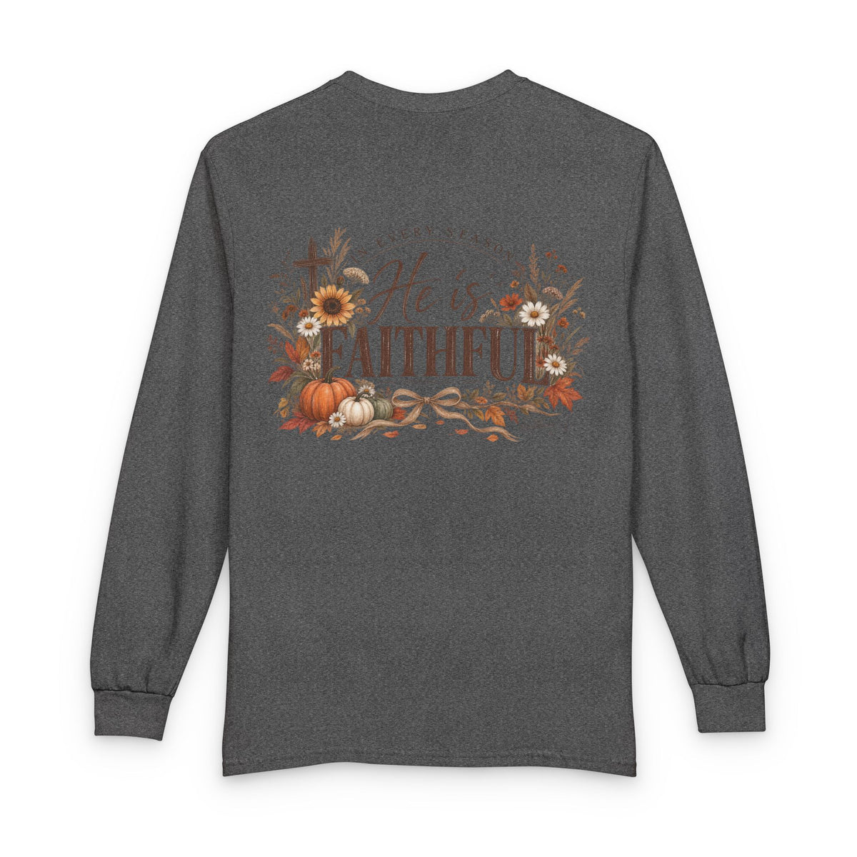 In Every Season He Is Faithful Long Sleeve Tee